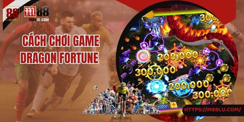 Chinh phục game Dragon fortune tại M88