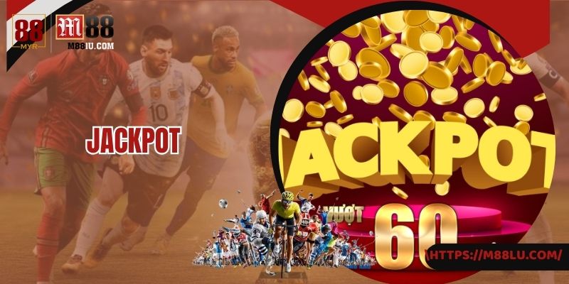 Jackpot M88 - Trúng Số Đổi Thưởng Trúng Tiền Tỷ Mỗi Ngày