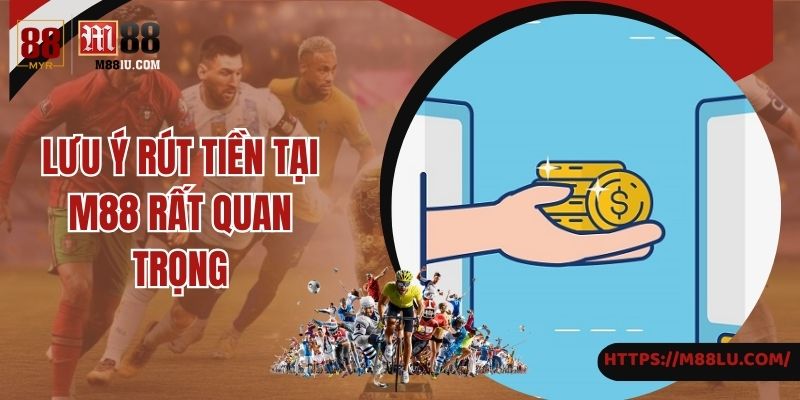 Lưu ý rút tiền tại M88 rất quan trọng