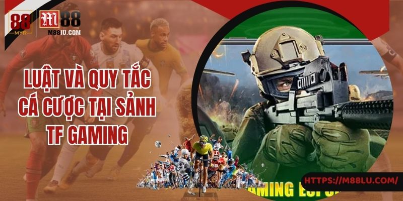 Luật và quy tắc cá cược tại sảnh TF gaming